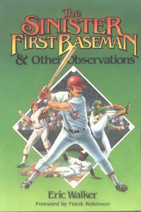 The Sinister First Baseman & Other Observations  by Eric Walker