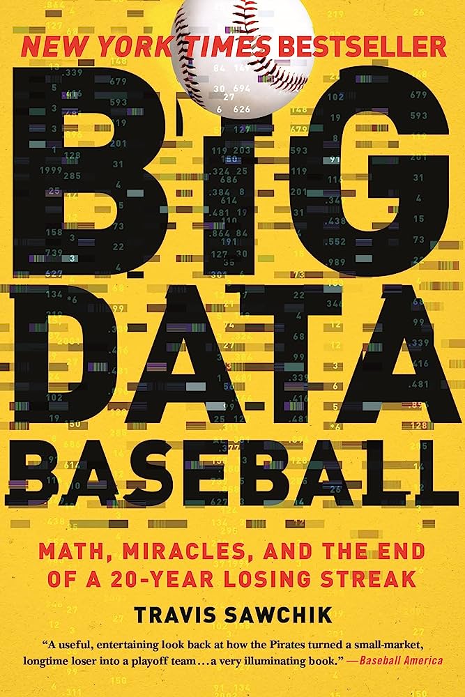 Big Data Baseball: Math Miracles and the End of a 20-Year Losing Streak  by Travis Sawchick